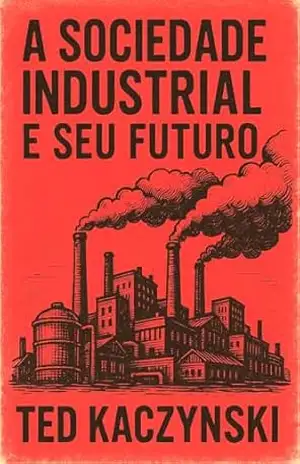 A Sociedade Industrial e Seu Futuro – Ted Kaczynski