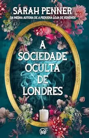 Capa do livro A sociedade oculta de Londres | da mesma autora de A pequena loja de venenos - Sarah Penner