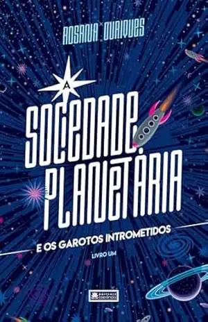 Capa do livro A Sociedade Planetária e os garotos intrometidos - ROSANA OURIQUES