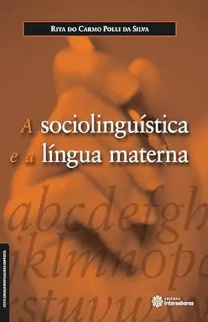A sociolinguística e a língua materna (Série Língua Portuguesa em Foco) - Rita Do Carmo Polli Da Silva A sociolinguística e a língua materna (Série Língua Portuguesa em Foco) - Rita Do Carmo Polli Da Silva