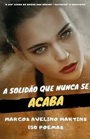 A Solidão Que Nunca Se Acaba – Marcos Avelino Martins