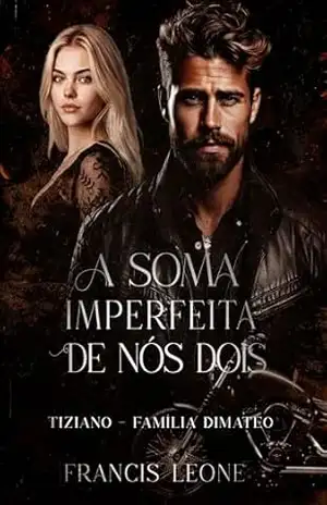 A SOMA IMPERFEITA DE NÓS DOIS – TIZIANO (Família DiMateo) – Francis Leone