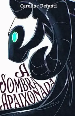 Capa do livro A Sombra Apaixonada: – Um conto no Multiverso das Rainhas – - Caroline Defanti