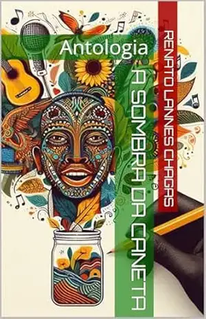 A sombra da caneta: Antologia – Renato  Lannes Chagas