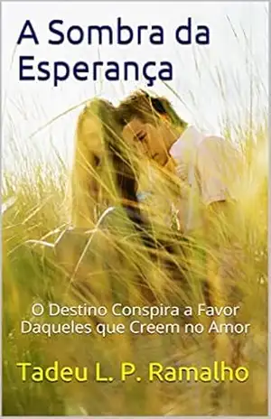 Capa do livro A Sombra da Esperança: O Destino Conspira a Favor Daqueles que Creem no Amor - Tadeu Ramalho