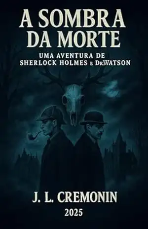 A Sombra da Morte: Uma aventura de Sherlock Holmes e Dr. Watson (O Legado de Baker Street Livro 1) – J. L.  Cremonin