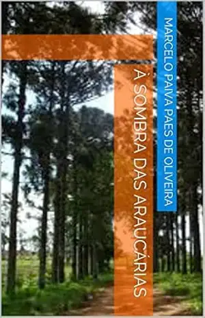 À Sombra das Araucárias – Marcelo Paiva Paes de Oliveira