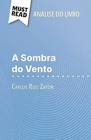 A Sombra do Vento de Carlos Ruiz Zafón (Análise do livro): Análise completa e resumo pormenorizado do trabalho – Noémie Lohay