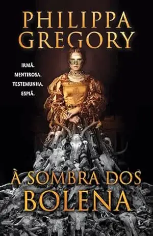 À sombra dos Bolena – A nova ficção histórica de uma das autoras mais famosas do gênero – Philippa Gregory