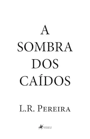 A Sombra dos Caídos – L.R. Pereira