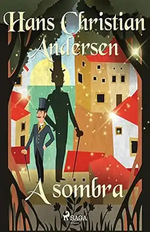 A sombra (Histórias de Hans Christian Andersen) – H.C. Andersen