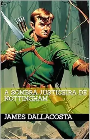 A Sombra Justiceira de Nottingham – James Dallacosta