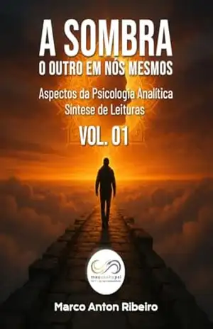 A Sombra: O Outro em Nós Mesmos: Aspectos da Psicologia Analítica – Sínteses de Estudos Vol. 01 – Marco Anton Ribeiro A Sombra: O Outro em Nós Mesmos: Aspectos da Psicologia Analítica – Sínteses de Estudos Vol. 01 – Marco Anton Ribeiro