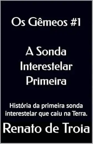 A Sonda Interestelar Primeira: A primeira sonda interestelar que caiu na Terra. – Renato de Troia