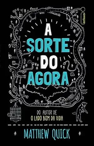 A sorte do agora – Matthew Quick A sorte do agora – Matthew Quick