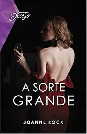 A Sorte Grande (Harlequin Coleção Desejo Fuego Livro 21) – Joanne Rock A Sorte Grande (Harlequin Coleção Desejo Fuego Livro 21) – Joanne Rock