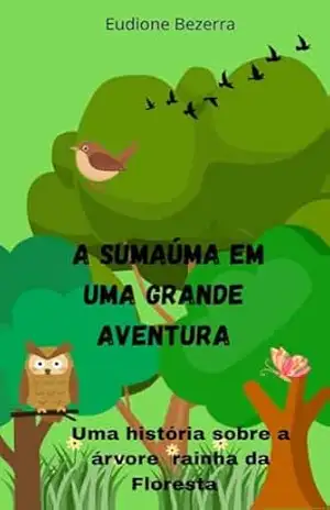 A Sumaúma em uma grande aventura – Eudione Bezerra da Silva A Sumaúma em uma grande aventura – Eudione Bezerra da Silva