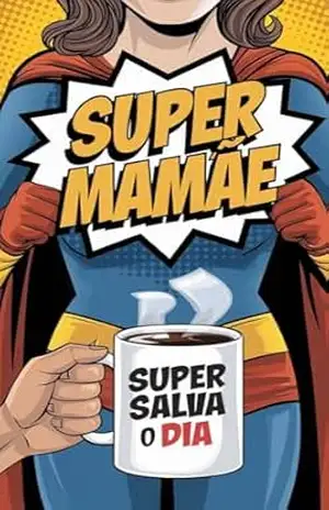 Capa do livro A Super Mamãe que Salva o Dia - Ana Lacava