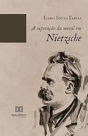 A superação da moral em Nietzsche – Ícaro Souza Farias