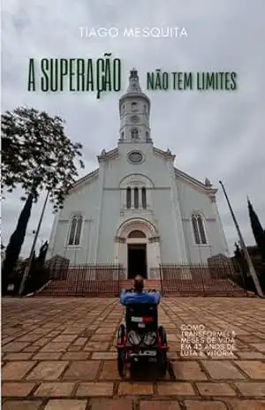 A Superação Não Tem Limites – Tiago Mesquita