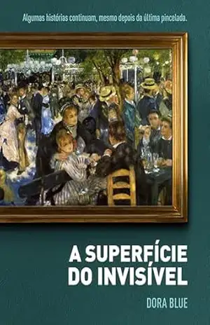 Capa do livro A SUPERFÍCIE DO INVISÍVEL - DORA BLUE