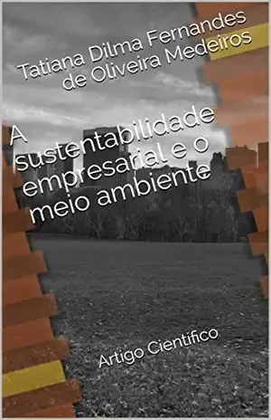A sustentabilidade empresarial e o meio ambiente: Artigo Científico – Tatiana Dilma Fernandes de Oliveira Medeiros