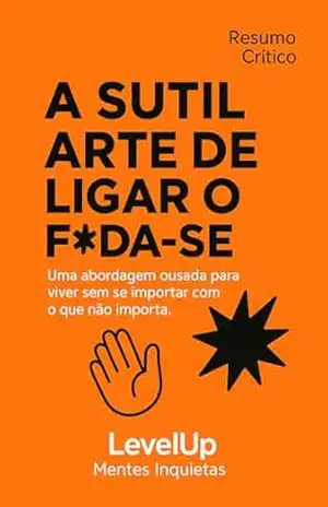 A sutil arte de ligar o f*da–se – Resumo inteligente para jovens ambiciosos (Grandes Ideias para crescer – LevelUp) – Daniel Brooks Oliver