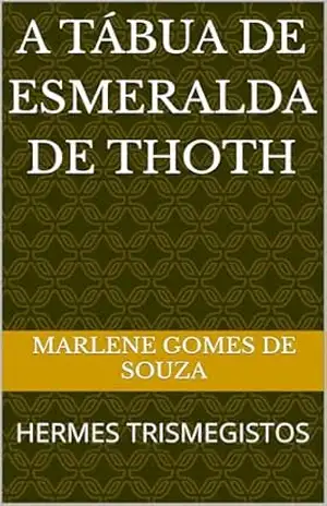 Capa do livro A TÁBUA DE ESMERALDA DE THOTH: HERMES TRISMEGISTOS - MARLENE GOMES DE SOUZA