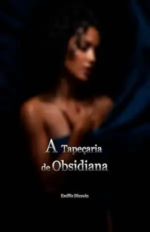 A Tapeçaria de Obsidiana – Emillie Dixxwin A Tapeçaria de Obsidiana – Emillie Dixxwin