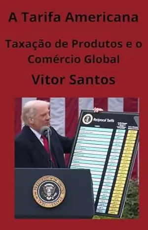 Capa do livro A Tarifa Americana: Taxação de Produtos e o Comércio Global - Vitor Santos
