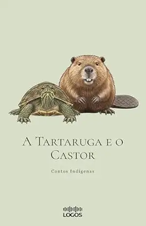 Capa do livro A Tartaruga e o Castor (Contos Indígenas) - Logos Publicações