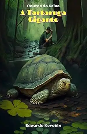A Tartaruga Gigante: Um homem está na floresta para se recuperar de uma doença e faz uma verdadeira amizade. Será que isso pode salvar a sua vida? – Eduardo Kerobin