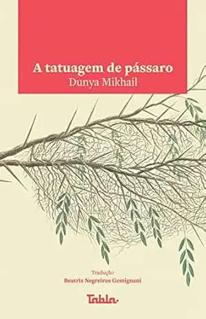 Capa do livro A tatuagem de pássaro - Dunya Mikhail