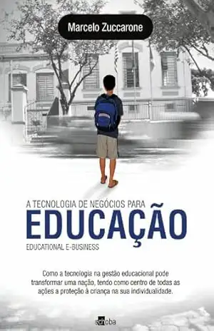 A Tecnologia de Negócios para Educação Educational E–Business – Marcelo Zuccarone