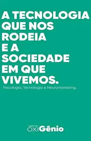 Capa do livro A tecnologia que nos rodeia e a sociedade em que vivemos!: Tecnologia, Psicologia e Neuromarketing. - Lucas Santos
