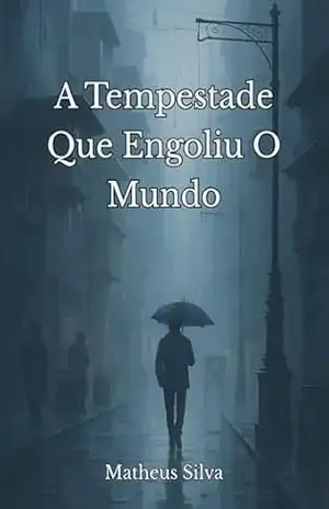 Capa do livro A Tempestade Que Engoliu O Mundo - Matheus Silva