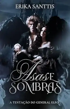 A Tentação do General Elfo: Asas e Sombras – Erika Santtis A Tentação do General Elfo: Asas e Sombras – Erika Santtis
