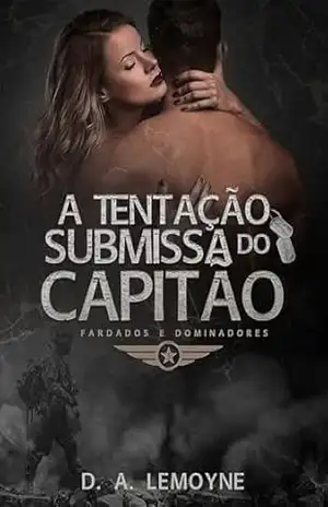 A Tentação Submissa do Capitão: Fardados e Dominadores 3 – D. A. Lemoyne