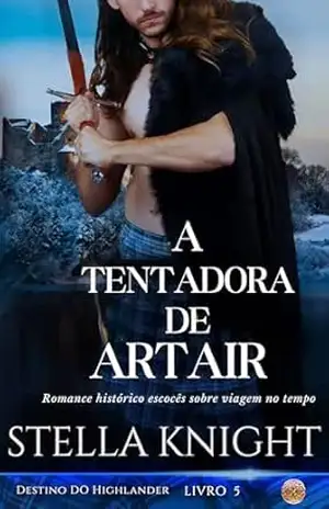 A Tentadora de Artair: Romance histórico escocês sobre viagem no tempo (Destino do Highlander Livro 5) – Stella Knight