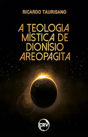 A teologia mística de Dionísio Areopagita – Ricardo Taurisano A teologia mística de Dionísio Areopagita – Ricardo Taurisano