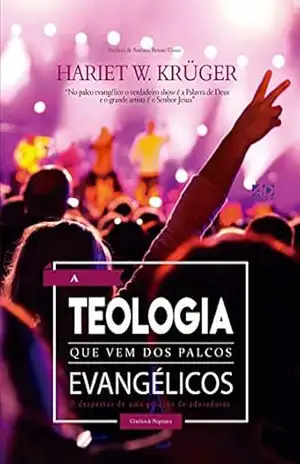 A teologia que vem dos palcos evangélicos – Hariet Wondracek Kruger A teologia que vem dos palcos evangélicos – Hariet Wondracek Kruger
