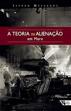 A teoria da alienação em Marx – István Mészáros