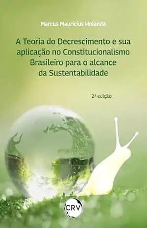 Capa do livro A teoria do decrescimento e sua aplicação no constitucionalismo brasileiro para o alcance da sustentabilidade – 2º Edição - Marcus Mauricius Holanda