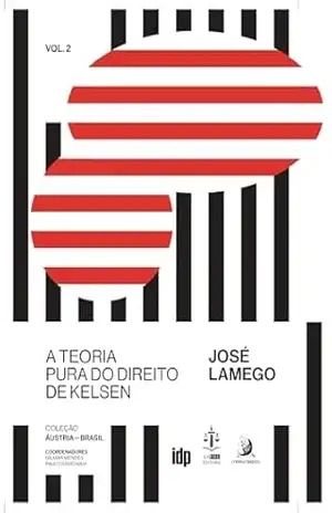 A Teoria Pura do Direito de Hans Kelsen (Coleção Áustria–Brasil Livro 2) - José Lamego A Teoria Pura do Direito de Hans Kelsen (Coleção Áustria–Brasil Livro 2) - José Lamego