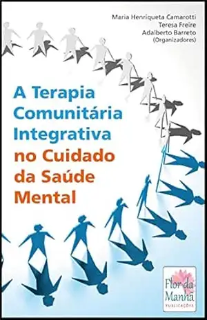A TERAPIA COMUNITÁRIA INTEGRATIVA NO CUIDADO DA SAÚDE MENTAL – MARIA HENRIQUETA  CAMAROTTI