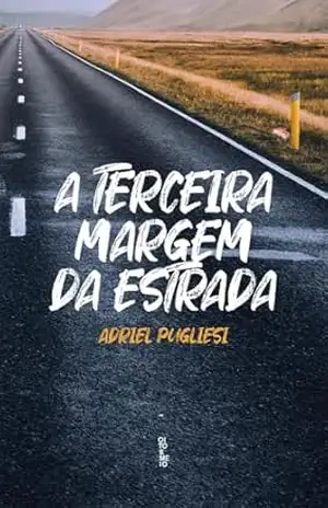 A terceira margem da estrada – Adriel  Pugliesi