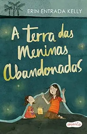 A terra das meninas abandonadas | Tradução altamente recomendável FNLIJ 2024 – Erin Kelly
