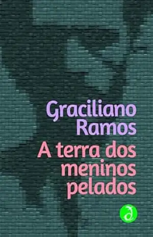 Capa do livro A terra dos meninos pelados: Edição Integral [Exclusividade Amazon] - Graciliano Ramos