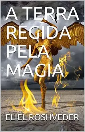 Capa do livro A TERRA REGIDA PELA MAGIA (GUARDIÕES DO APOCALIPSE Livro 1) - ELIEL ROSHVEDER