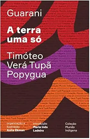 A terra uma só (Mundo Indígena) – Timóteo da Silva Verá Popygua